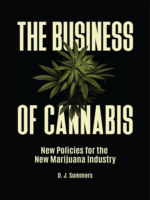 Title details for The Business of Cannabis by D. J. Summers - Available